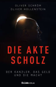 Title: Die Akte Scholz: Der Kanzler, das Geld und die Macht, Author: Oliver Schröm