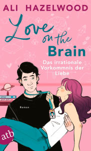 Title: Das irrationale Vorkommnis der Liebe / Love on the Brain, Author: Ali Hazelwood