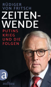 Title: Zeitenwende: Putins Krieg und die Folgen, Author: Rüdiger von Fritsch