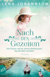 Title: Nach den Gezeiten: Vier Frauen und ein Jahrhundertbauwerk, das die Welt verändert, Author: Lena Johannson