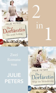 Title: Die Dorfärztin - Ein neuer Anfang & Wege der Veränderung, Author: Julie Peters