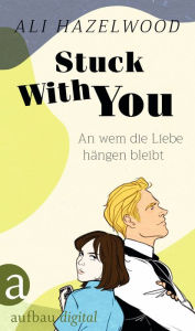 Title: An wem die Liebe hängen bleibt / Stuck with You, Author: Ali Hazelwood