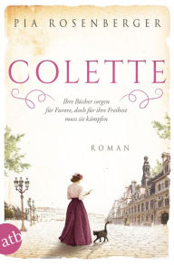 Title: Colette: Ihre Bücher sorgen für Furore, doch für ihre Freiheit muss sie kämpfen, Author: Pia Rosenberger