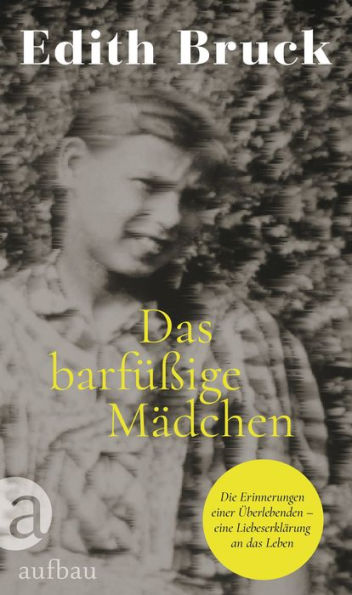 Das barfüßige Mädchen: Die Erinnerungen einer Überlebenden - eine Liebeserklärung an das Leben