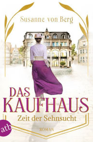 Title: Das Kaufhaus - Zeit der Sehnsucht: Roman, Author: Susanne von Berg