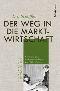 Title: Der Weg in die Marktwirtschaft: Tschechien und die Privatisierung in den 1990er-Jahren, Author: Eva Schäffler