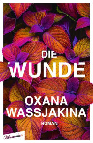 Title: Die Wunde: Roman, Author: Oxana Wassjakina