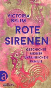 Title: Rote Sirenen: Geschichte meiner ukrainischen Familie, Author: Victoria Belim