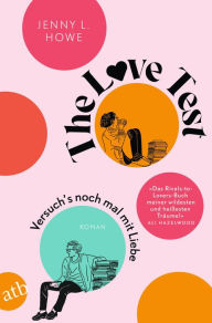 Title: The Love Test - Versuch's noch mal mit Liebe: Roman, Author: Jenny L. Howe