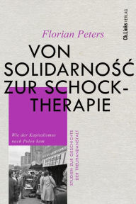 Title: Von Solidarnosc zur Schocktherapie: Wie der Kapitalismus nach Polen kam, Author: Florian Peters