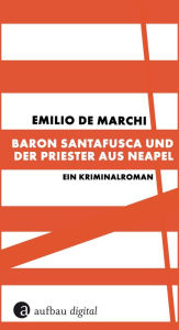 Title: Baron Santafusca und der Priester aus Neapel: Ein Kriminalroman, Author: Emilio De Marchi