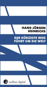 Title: Der kürzeste Weg führt um die Welt, Author: Hans-Jürgen Heinrichs