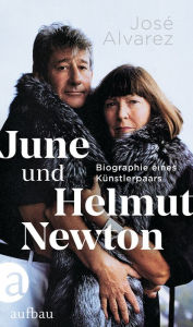 Title: June und Helmut Newton: Biographie eines Künstlerpaars, Author: José Alvarez