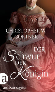 Title: Der Schwur der Königin, Author: C. W. Gortner
