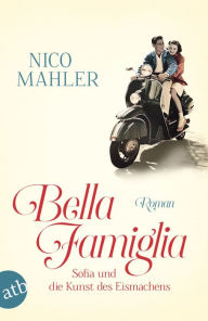 Title: Bella Famiglia: Sofia und die Kunst des Eismachens, Author: Nico Mahler
