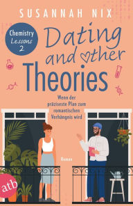 Title: Dating and other Theories. Wenn der präziseste Plan zum romantischen Verhängnis wird: Roman, Author: Susannah Nix