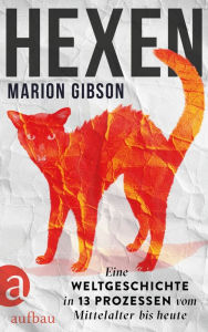 Title: Hexen: Eine Weltgeschichte in 13 Prozessen vom Mittelalter bis heute, Author: Marion Gibson