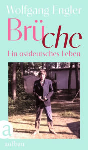 Title: Brüche: Ein ostdeutsches Leben, Author: Wolfgang Engler