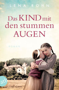 Title: Das Kind mit den stummen Augen: Roman, Author: Lena Rohn