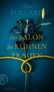 Title: Der Salon der kühnen Frauen: Roman, Author: Clare Pollard