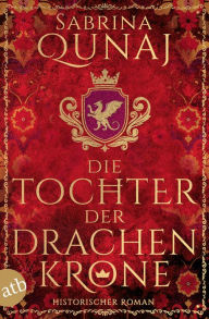 Title: Die Tochter der Drachenkrone: Historischer Roman, Author: Sabrina Qunaj