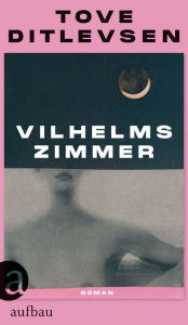 Title: Vilhelms Zimmer: Roman, Author: Tove Ditlevsen