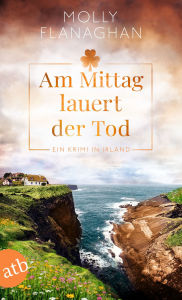 Download free epub ebooks google Am Mittag lauert der Tod: Ein Krimi in Irland  9783841237453 by Molly Flanaghan (English literature)