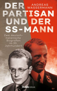 Free download books in greek Der Partisan und der SS-Mann: Zwei deutsch-italienische Biografien im 20. Jahrhundert by Andreas Wassermann  9783841237613 (English literature)