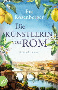 Electronics ebooks pdf free download Die Künstlerin von Rom: Historischer Roman 9783841237644 by Pia Rosenberger English version