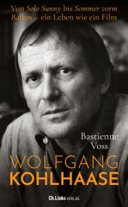 Title: Wolfgang Kohlhaase: Von Solo Sunny bis Sommer vorm Balkon ? ein Leben wie ein Film, Author: Bastienne Voss
