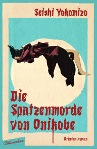 Title: Die Spatzenmorde von Onikobe: Kriminalroman, Author: Seishi Yokomizo
