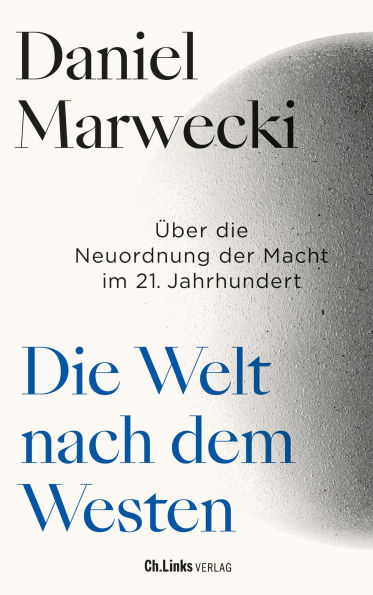 Die Welt nach dem Westen: Über die Neuordnung der Macht im 21. Jahrhundert