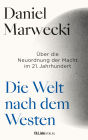 Die Welt nach dem Westen: Über die Neuordnung der Macht im 21. Jahrhundert