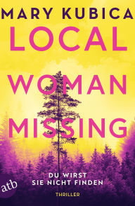 Title: Local Woman Missing - Du wirst sie nicht finden: Thriller, Author: Mary Kubica