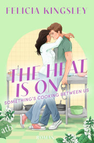 Title: The Heat is on - Something's Cooking Between Us: Roman, Author: Felicia Kingsley