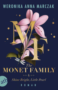 Title: The Monet Family - Shine Bright, Little Pearl: Roman, Author: Weronika Anna Marczak