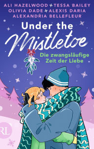 Title: Under the Mistletoe - Die zwangsläufige Zeit der Liebe, Author: Ali Hazelwood