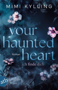 Title: Your Haunted Heart - Ich finde dich: Roman, Author: Mimi Kylling