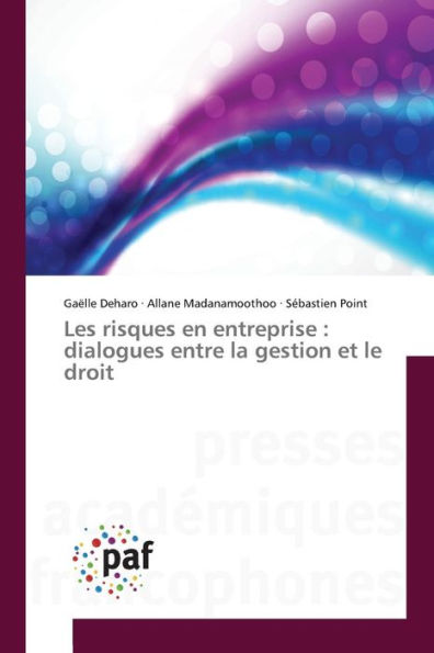 Les risques en entreprise: dialogues entre la gestion et le droit