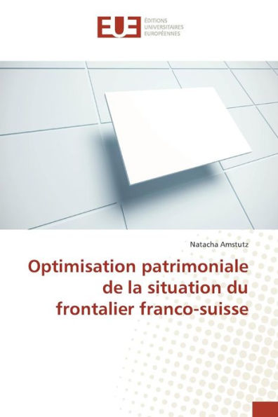 Optimisation patrimoniale de la situation du frontalier franco-suisse