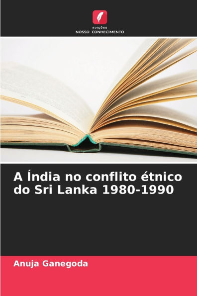 A Ã¯Â¿Â½ndia no conflito Ã¯Â¿Â½tnico do Sri Lanka 1980-1990