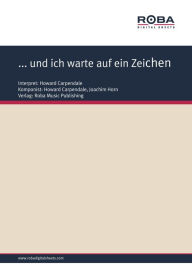 Title: ... und ich warte auf ein Zeichen: as performed by Howard Carpendale, Single Songbook, Author: Joachim Horn