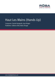 Title: Haut Les Mains (Donne Moi Ton Coeur) : Single Songbook, Author: Daniel Vangarde