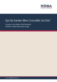 Title: Qui Va Garder Mon Crocodile Cet Ete? : Single Songbook, Author: Daniel Vangarde