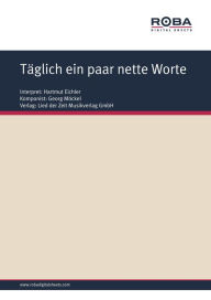 Title: Täglich ein paar nette Worte: Single Songbook; as performed by Hartmut Eichler, Author: Georg Möckel