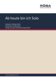 Title: Ab heute bin ich Solo : as performed by Andreas Holm, Single Songbook, Author: Dieter Schneider