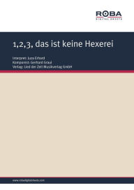 Title: 1,2,3, das ist keine Hexerei: as performed by Juza Erhard, Single Songbook, Author: Gerhard Graul