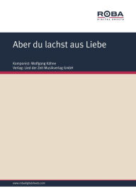 Title: Aber du lachst aus Liebe: Single Songbook, Author: Wolfgang Kähne