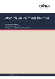 Title: Aber ich will nicht nur träumen: Single Songbook, as performed by Isa Caufner, Author: Lothar Kehr