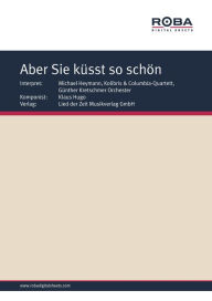 Title: Aber Sie küsst so schön: Single Songbook, as performed by Michael Heymann, Kolibris & Columbia-Quartett, Günther Kretschmer Orchestra, Author: Bernhard Bohlke